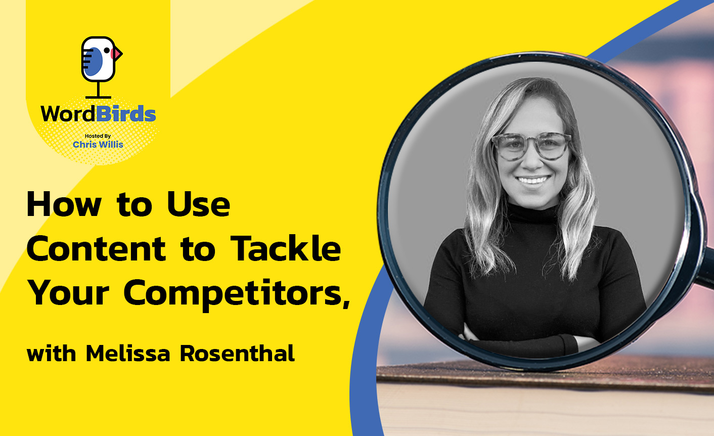 How to use content to tackle competitors, with Melissa Rosenthal