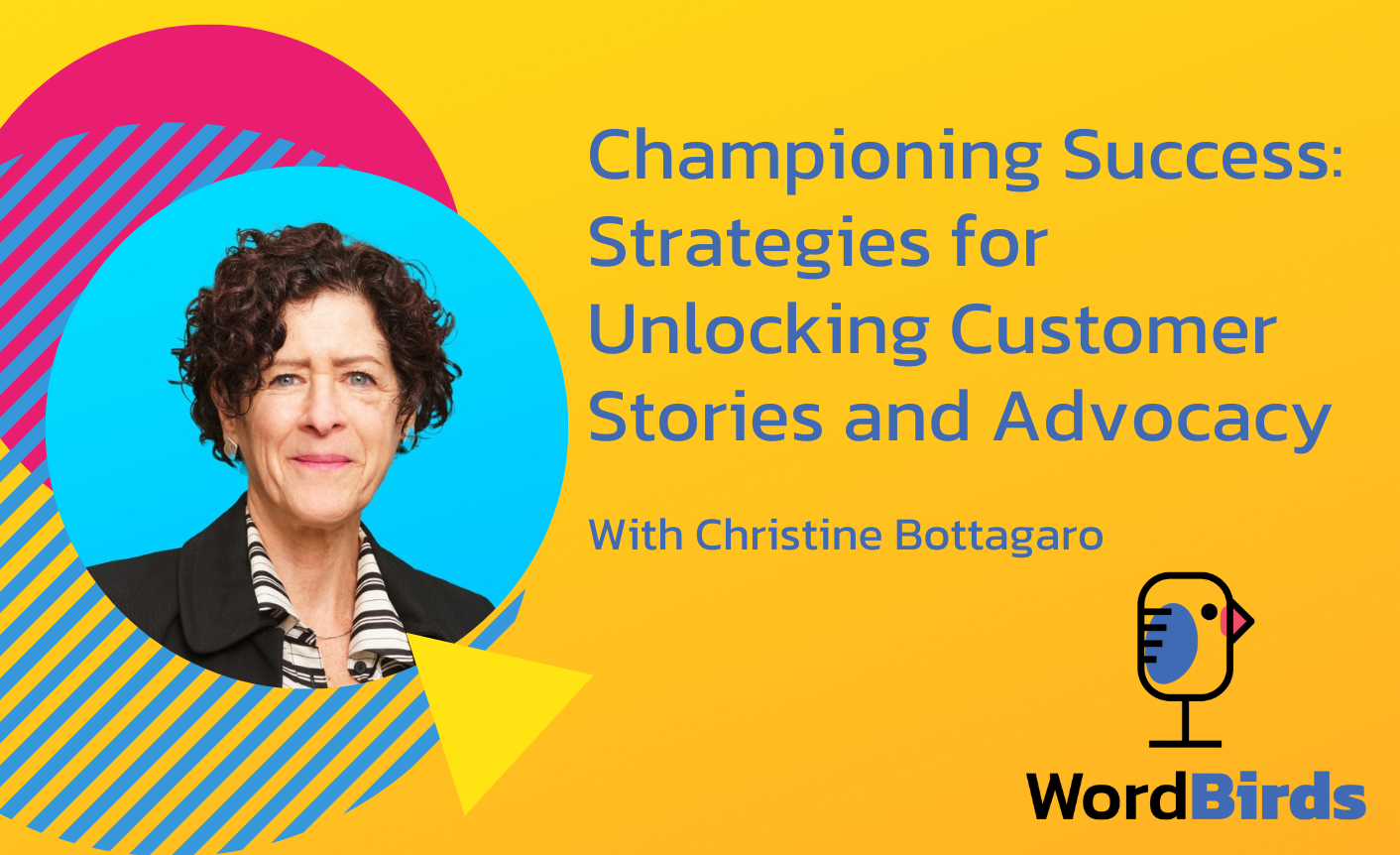 On a yellow background with a headshot of Christine Bottagaro on the left, the title reads "Championing Success: Strategies for Unlocking Customer Stories and Advocacy."